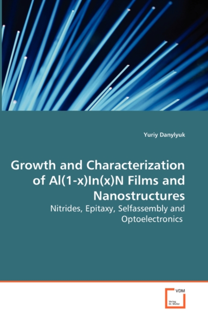 Growth and Characterization of Al(1-X)In(x)N Films and Nanostructures - Nitrides, Epitaxy, Selfassembly and Optoelectronics, Paperback / softback Book