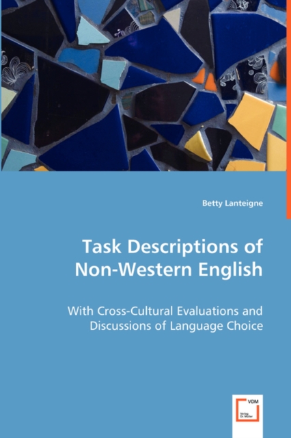 Task Descriptions of Non-Western English - With Cross-Cultural Evaluations and Discussions of Language Choice, Paperback / softback Book