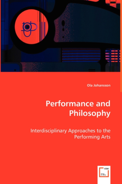 Performance and Philosophy - Interdisciplinary Approaches to the Performing Arts, Paperback / softback Book