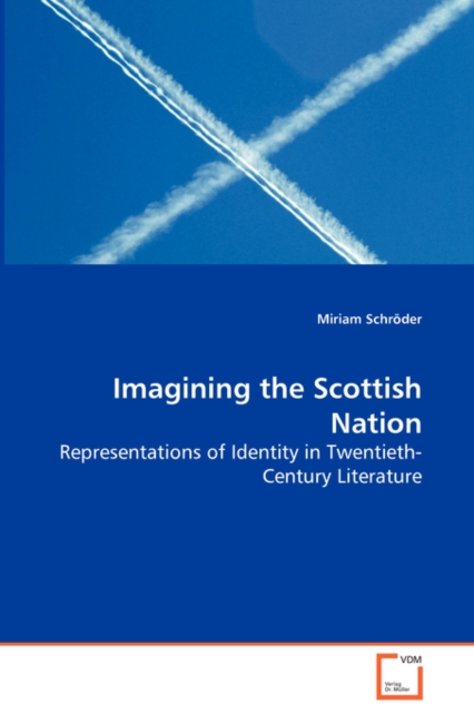 Imagining the Scottish Nation - Representations of Identity in Twentieth-Century Literature, Paperback / softback Book