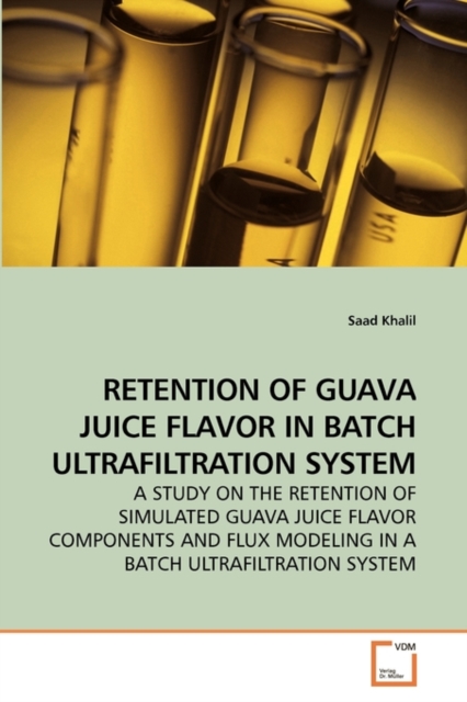 Retention of Guava Juice Flavor in Batch Ultrafiltration System, Paperback / softback Book