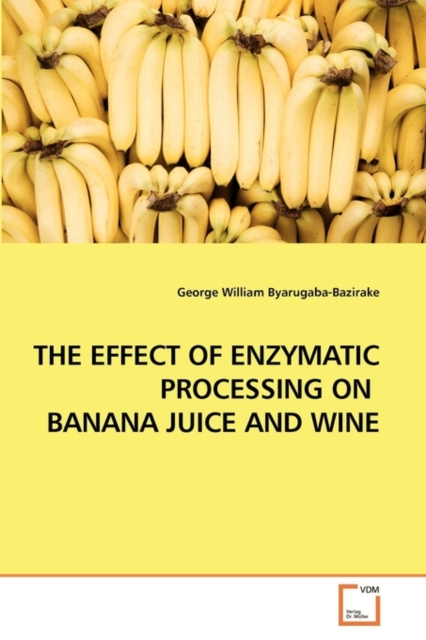 The Effect of Enzymatic Processing on Banana Juice and Wine, Paperback / softback Book