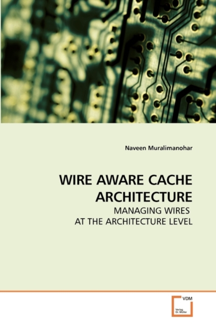 Wire Aware Cache Architecture, Paperback / softback Book