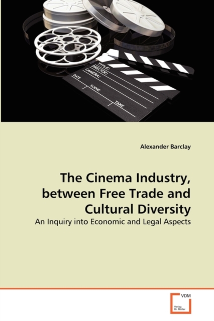 The Cinema Industry, Between Free Trade and Cultural Diversity, Paperback / softback Book
