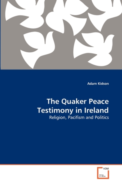 The Quaker Peace Testimony in Ireland, Paperback / softback Book
