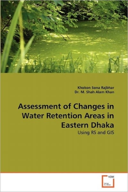 Assessment of Changes in Water Retention Areas in Eastern Dhaka, Paperback / softback Book