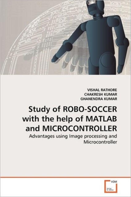 Study of Robo-Soccer with the Help of MATLAB and Microcontroller, Paperback / softback Book
