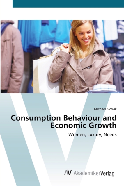 Consumption Behaviour and Economic Growth, Paperback / softback Book