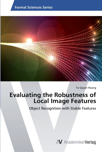 Evaluating the Robustness of Local Image Features, Paperback / softback Book