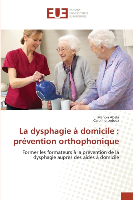 La Dysphagie A Domicile : Prevention Orthophonique, Paperback / softback Book