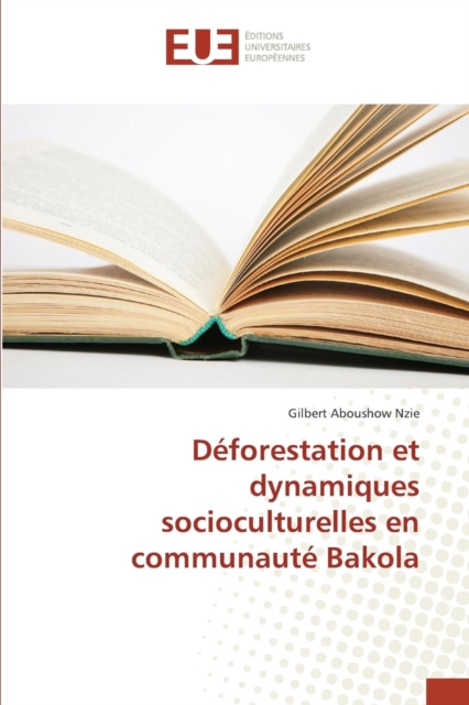 Deforestation Et Dynamiques Socioculturelles En Communaute Bakola, Paperback / softback Book