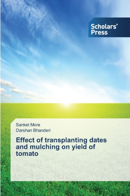 Effect of transplanting dates and mulching on yield of tomato, Paperback / softback Book