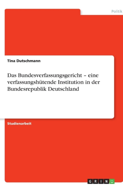 Das Bundesverfassungsgericht - eine verfassungshutende Institution in der Bundesrepublik Deutschland, Paperback / softback Book