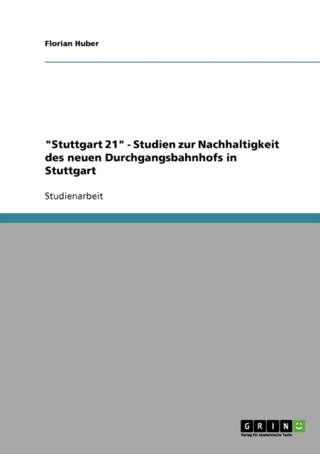 Stuttgart 21. Studien zur Nachhaltigkeit des neuen Durchgangsbahnhofs in Stuttgart, Paperback / softback Book