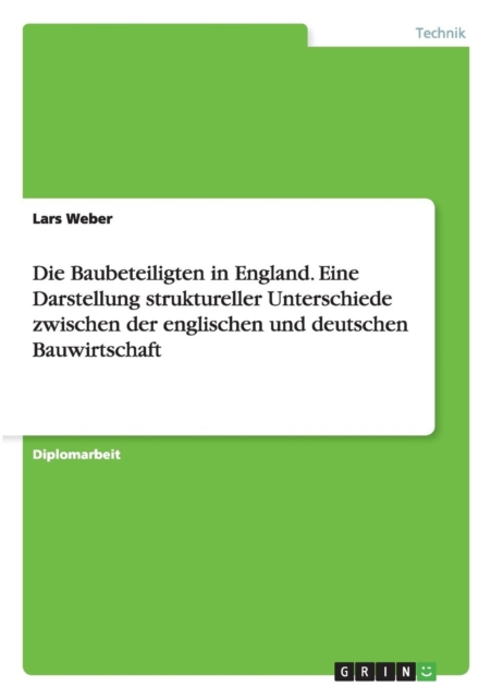 Die Baubeteiligten in England. Eine Darstellung Struktureller Unterschiede Zwischen Der Englischen Und Deutschen Bauwirtschaft, Paperback / softback Book