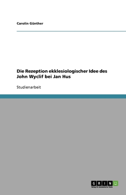 Die Rezeption Ekklesiologischer Idee Des John Wyclif Bei Jan Hus, Paperback / softback Book
