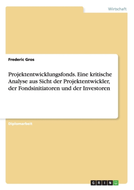 Projektentwicklungsfonds. Eine Kritische Analyse Aus Sicht Der Projektentwickler, Der Fondsinitiatoren Und Der Investoren, Paperback / softback Book