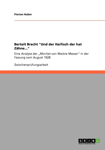 Bertolt Brecht Und der Haifisch der hat Zahne... : Eine Analyse der "Moritat von Mackie Messer in der Fassung vom August 1928, Paperback / softback Book