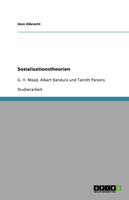 Sozialisationstheorien : G. H. Mead, Albert Bandura und Talcott Parsons, Paperback / softback Book