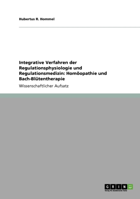Integrative Verfahren der Regulationsphysiologie und Regulationsmedizin : Homoeopathie und Bach-Blutentherapie, Paperback / softback Book