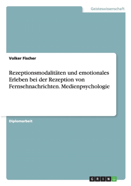 Rezeptionsmodalitaten und emotionales Erleben bei der Rezeption von Fernsehnachrichten. Medienpsychologie, Paperback / softback Book