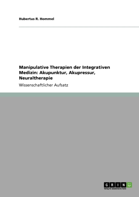 Manipulative Therapien der Integrativen Medizin : Akupunktur, Akupressur, Neuraltherapie, Paperback / softback Book