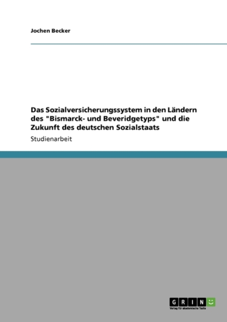 Das Sozialversicherungssystem in Den L ndern Des Bismarck- Und Beveridgetyps Und Die Zukunft Des Deutschen Sozialstaats, Paperback / softback Book