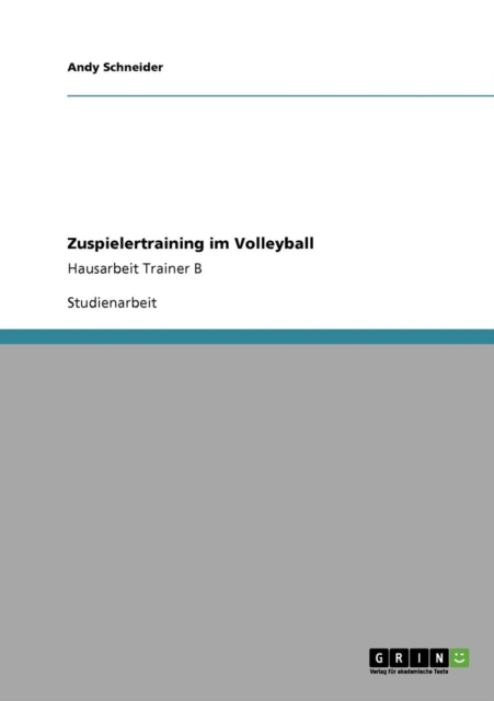 Zuspielertraining im Volleyball : Hausarbeit Trainer B, Paperback / softback Book