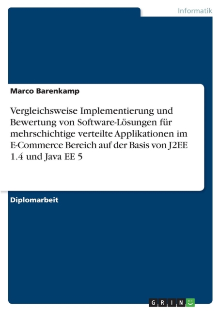 Vergleichsweise Implementierung und Bewertung von Software-Loesungen fur mehrschichtige verteilte Applikationen im E-Commerce Bereich auf der Basis von J2EE 1.4 und Java EE 5, Paperback / softback Book