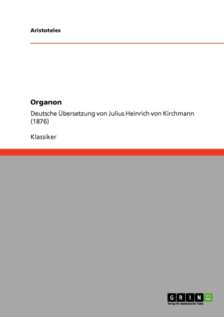 Organon : Deutsche UEbersetzung von Julius Heinrich von Kirchmann (1876), Paperback / softback Book