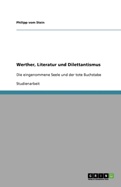 Werther, Literatur und Dilettantismus : Die eingenommene Seele und der tote Buchstabe, Paperback / softback Book