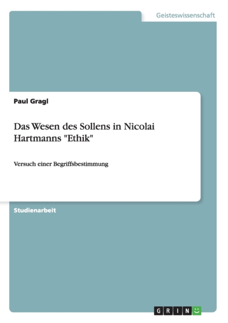 Das Wesen des Sollens in Nicolai Hartmanns Ethik : Versuch einer Begriffsbestimmung, Paperback / softback Book
