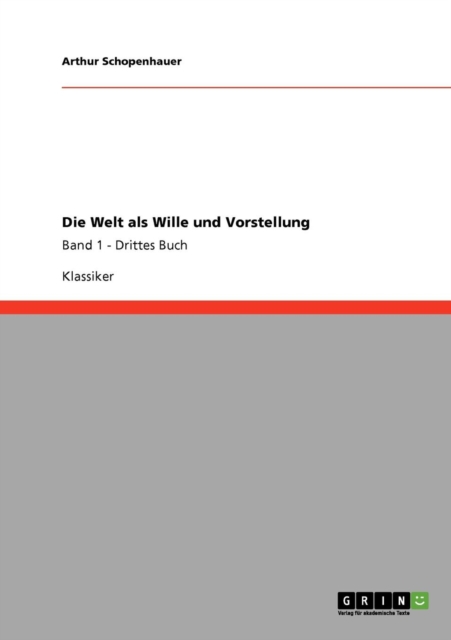 Die Welt als Wille und Vorstellung : Band 1 - Drittes Buch, Paperback / softback Book