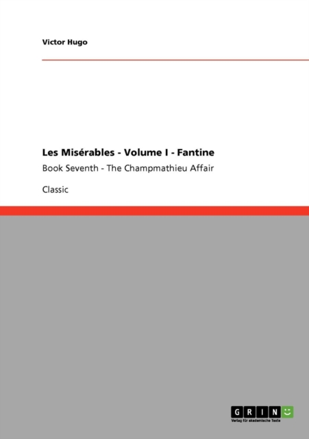 Les Mis?rables - Volume I - Fantine : Book Seventh - The Champmathieu Affair, Paperback / softback Book