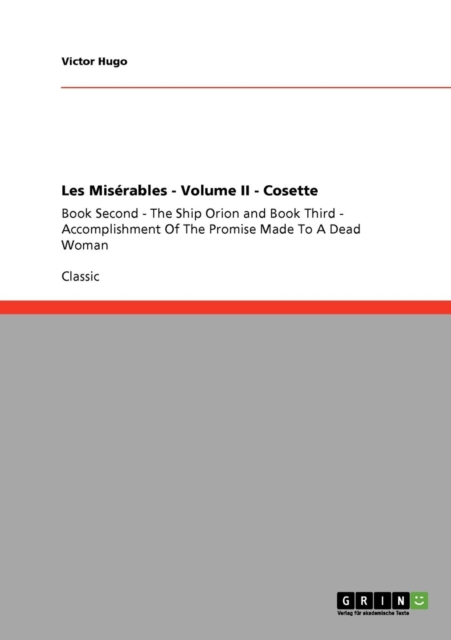 Les Mis?rables - Volume II - Cosette : Book Second - The Ship Orion and Book Third - Accomplishment Of The Promise Made To A Dead Woman, Paperback / softback Book
