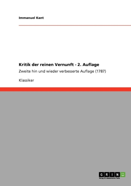 Kritik der reinen Vernunft - 2. Auflage : Zweite hin und wieder verbesserte Auflage (1787), Paperback / softback Book
