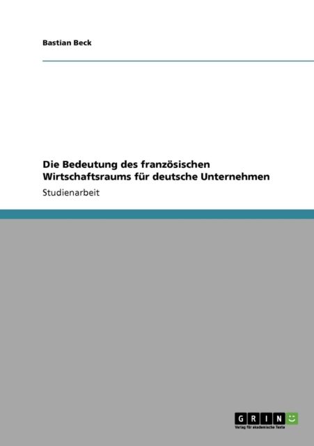 Die Bedeutung des franzoesischen Wirtschaftsraums fur deutsche Unternehmen, Paperback / softback Book