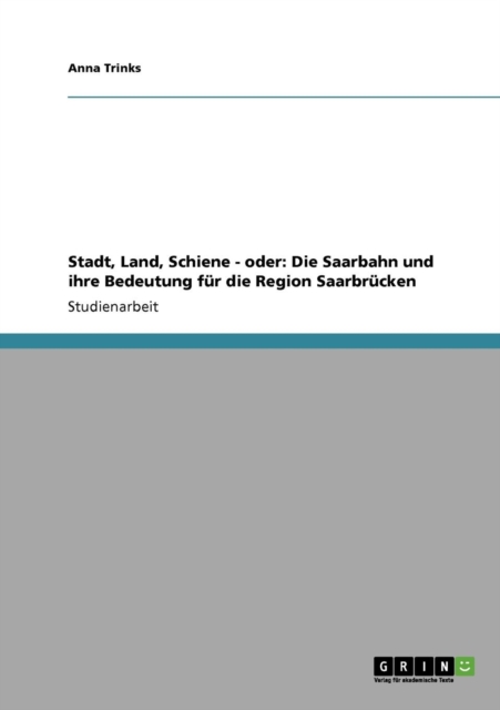 Stadt, Land, Schiene - oder : Die Saarbahn und ihre Bedeutung fur die Region Saarbrucken, Paperback / softback Book