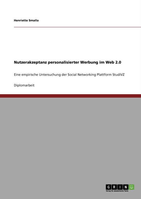 Nutzerakzeptanz personalisierter Werbung im Web 2.0 : Eine empirische Untersuchung der Social Networking Plattform StudiVZ, Paperback / softback Book