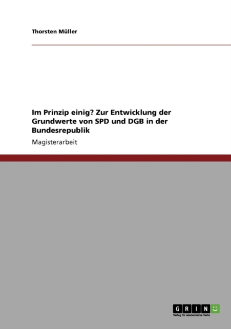 Im Prinzip Einig? Zur Entwicklung Der Grundwerte Von SPD Und Dgb in Der Bundesrepublik, Paperback / softback Book