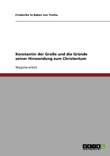 Konstantin Der Gro e Und Die Gr nde Seiner Hinwendung Zum Christentum, Paperback / softback Book