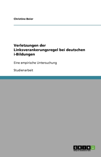Verletzungen der Linksverankerungsregel bei deutschen i-Bildungen : Eine empirische Untersuchung, Paperback / softback Book