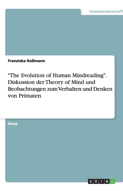 The Evolution of Human Mindreading. Diskussion Der Theory of Mind Und Beobachtungen Zum Verhalten Und Denken Von Primaten, Paperback / softback Book