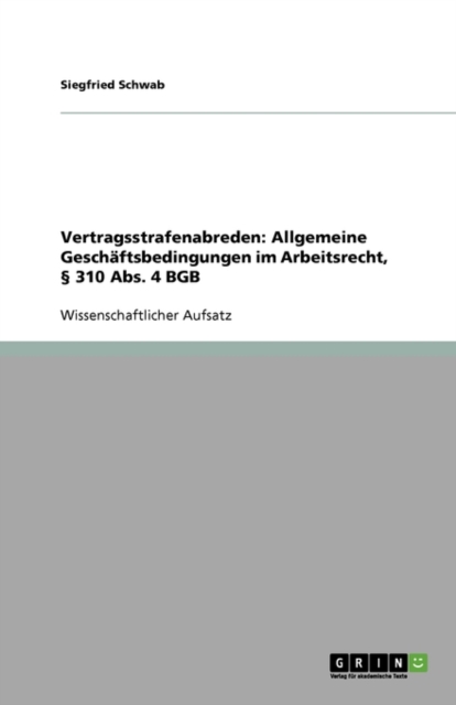 Vertragsstrafenabreden : Allgemeine Geschaftsbedingungen im Arbeitsrecht,  310 Abs. 4 BGB, Paperback / softback Book