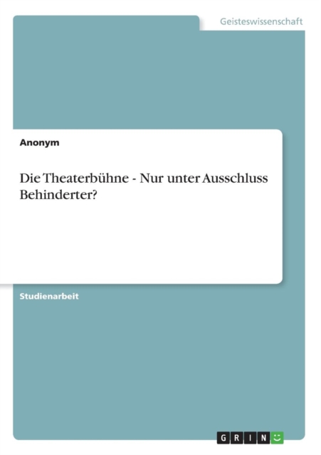 Die Theaterbuhne - Nur Unter Ausschluss Behinderter?, Paperback / softback Book