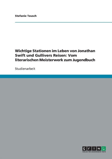 Wichtige Stationen Im Leben Von Jonathan Swift Und Gullivers Reisen : Vom Literarischen Meisterwerk Zum Jugendbuch, Paperback / softback Book