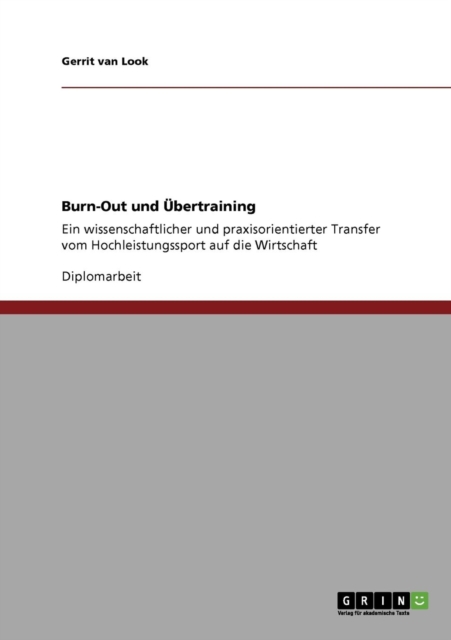 Burn-Out und UEbertraining : Ein wissenschaftlicher und praxisorientierter Transfer vom Hochleistungssport auf die Wirtschaft, Paperback / softback Book