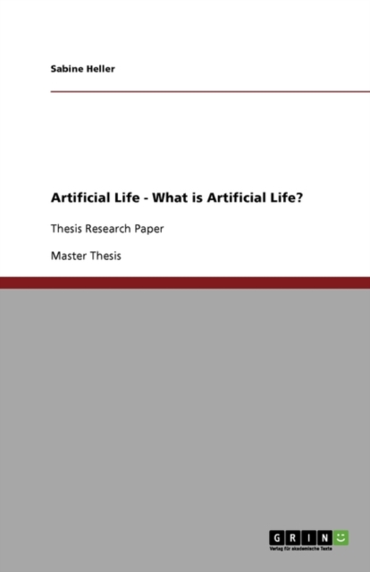 Artificial Life - What is Artificial Life? : Thesis Research Paper, Paperback / softback Book