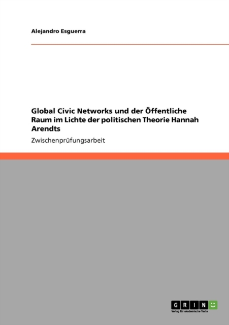 Global Civic Networks und der OEffentliche Raum im Lichte der politischen Theorie Hannah Arendts, Paperback / softback Book