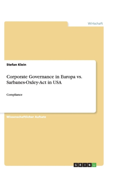 Corporate Governance in Europa vs. Sarbanes-Oxley-Act in USA : Compliance, Paperback / softback Book